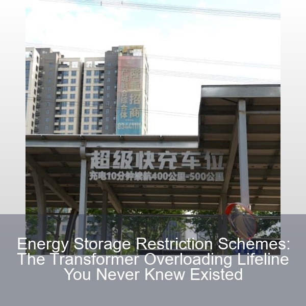 Energy Storage Restriction Schemes: The Transformer Overloading Lifeline You Never Knew Existed
